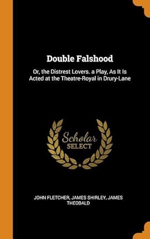 Bild des Verkufers fr Double Falshood: Or, the Distrest Lovers. a Play, As It Is Acted at the Theatre-Royal in Drury-Lane zum Verkauf von moluna