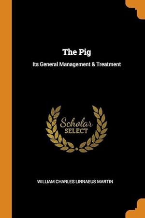 Bild des Verkufers fr The Pig: Its General Management & Treatment zum Verkauf von moluna
