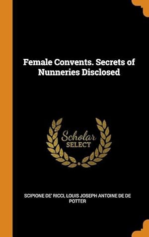 Bild des Verkufers fr Female Convents. Secrets of Nunneries Disclosed zum Verkauf von moluna