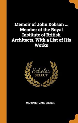 Bild des Verkufers fr Memoir of John Dobson . Member of the Royal Institute of British Architects. With a List of His Works zum Verkauf von moluna