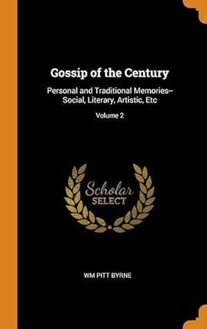 Bild des Verkufers fr Gossip of the Century: Personal and Traditional Memories--Social, Literary, Artistic, Etc Volume 2 zum Verkauf von moluna