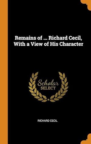 Bild des Verkufers fr Remains of . Richard Cecil, With a View of His Character zum Verkauf von moluna