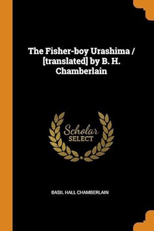 Seller image for The Fisher-boy Urashima / [translated] by B. H. Chamberlain for sale by moluna