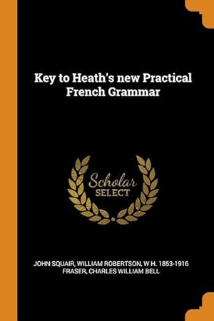 Seller image for Key to Heath\ s new Practical French Grammar for sale by moluna