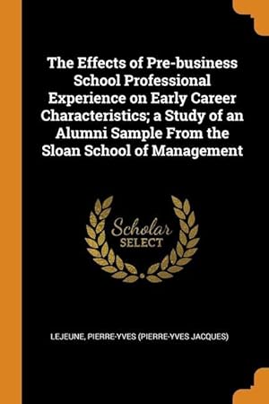 Seller image for The Effects of Pre-business School Professional Experience on Early Career Characteristics a Study of an Alumni Sample From the Sloan School of Manag for sale by moluna