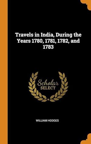 Bild des Verkufers fr Travels in India, During the Years 1780, 1781, 1782, and 1783 zum Verkauf von moluna