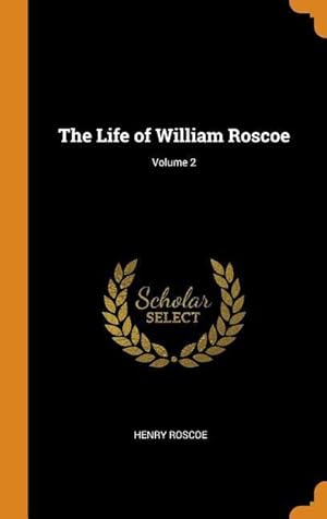Bild des Verkufers fr The Life of William Roscoe Volume 2 zum Verkauf von moluna