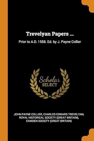 Bild des Verkufers fr Trevelyan Papers .: Prior to A.D. 1558. Ed. by J. Payne Collier zum Verkauf von moluna