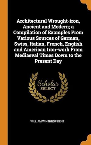 Bild des Verkufers fr Architectural Wrought-iron, Ancient and Modern a Compilation of Examples From Various Sources of German, Swiss, Italian, French, English and American zum Verkauf von moluna