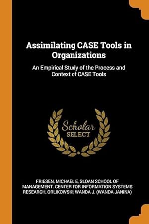 Bild des Verkufers fr Assimilating CASE Tools in Organizations: An Empirical Study of the Process and Context of CASE Tools zum Verkauf von moluna