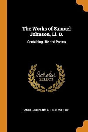 Bild des Verkufers fr The Works of Samuel Johnson, Ll. D.: Containing Life and Poems zum Verkauf von moluna