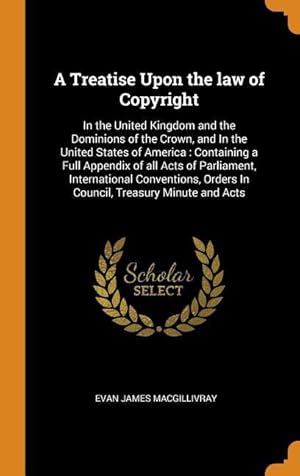 Bild des Verkufers fr A Treatise Upon the law of Copyright: In the United Kingdom and the Dominions of the Crown, and In the United States of America: Containing a Full App zum Verkauf von moluna