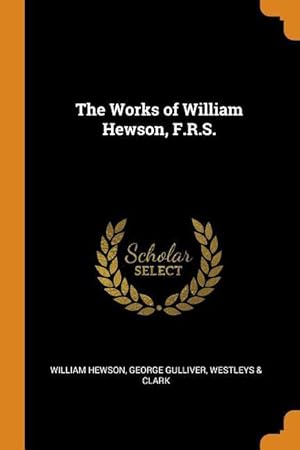 Bild des Verkufers fr The Works of William Hewson, F.R.S. zum Verkauf von moluna