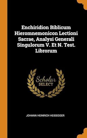 Bild des Verkufers fr Enchiridion Biblicum Hieromnemonicon Lectioni Sacrae, Analysi Generali Singulorum V. Et N. Test. Librorum zum Verkauf von moluna