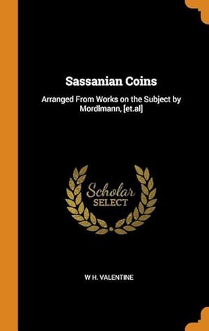 Bild des Verkufers fr Sassanian Coins: Arranged From Works on the Subject by Mordlmann, [et.al] zum Verkauf von moluna