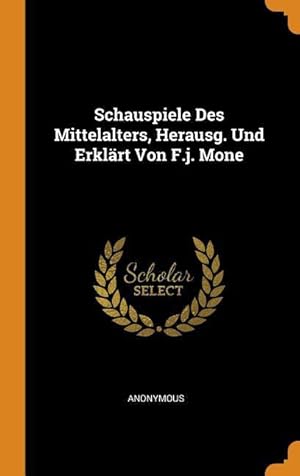 Bild des Verkufers fr Schauspiele Des Mittelalters, Herausg. Und Erklaert Von F.j. Mone zum Verkauf von moluna