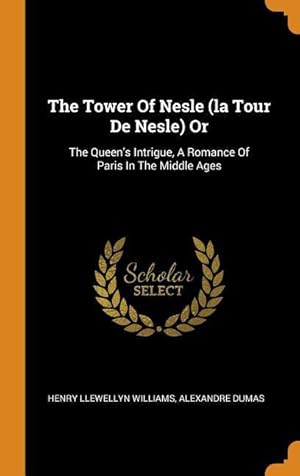 Imagen del vendedor de The Tower Of Nesle (la Tour De Nesle) Or: The Queen\ s Intrigue, A Romance Of Paris In The Middle Ages a la venta por moluna