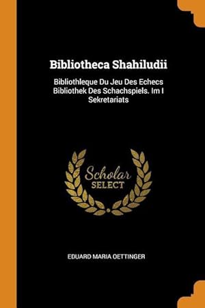 Bild des Verkufers fr Bibliotheca Shahiludii: Bibliothleque Du Jeu Des Echecs Bibliothek Des Schachspiels. Im I Sekretariats zum Verkauf von moluna