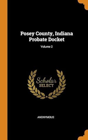 Bild des Verkufers fr Posey County, Indiana Probate Docket Volume 2 zum Verkauf von moluna