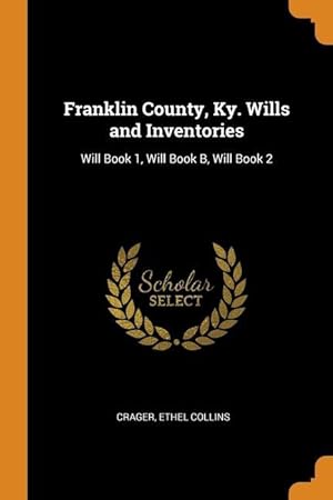 Seller image for Franklin County, Ky. Wills and Inventories: Will Book 1, Will Book B, Will Book 2 for sale by moluna
