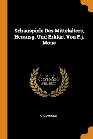 Bild des Verkufers fr Schauspiele Des Mittelalters, Herausg. Und Erklaert Von F.j. Mone zum Verkauf von moluna