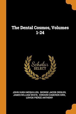 Bild des Verkufers fr The Dental Cosmos, Volumes 1-24 zum Verkauf von moluna