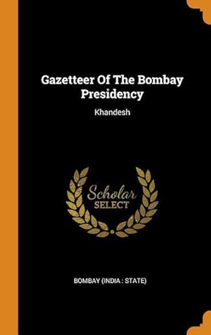 Seller image for Gazetteer Of The Bombay Presidency: Khandesh for sale by moluna