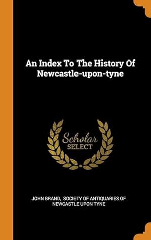 Bild des Verkufers fr An Index To The History Of Newcastle-upon-tyne zum Verkauf von moluna