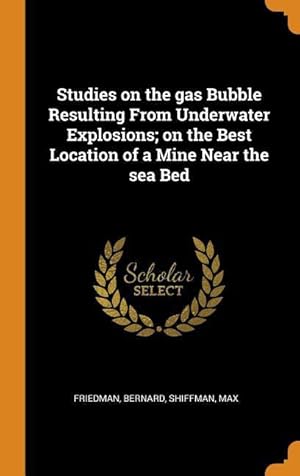 Image du vendeur pour Studies on the gas Bubble Resulting From Underwater Explosions on the Best Location of a Mine Near the sea Bed mis en vente par moluna