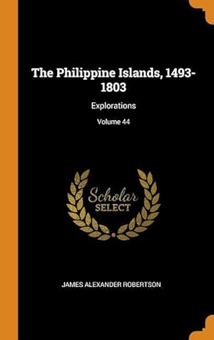 Bild des Verkufers fr The Philippine Islands, 1493-1803: Explorations Volume 44 zum Verkauf von moluna