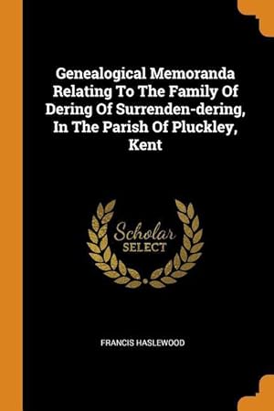 Bild des Verkufers fr Genealogical Memoranda Relating To The Family Of Dering Of Surrenden-dering, In The Parish Of Pluckley, Kent zum Verkauf von moluna