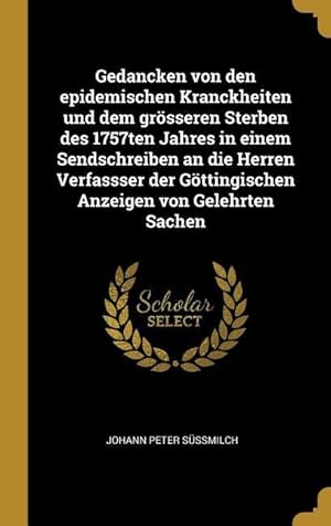 Bild des Verkufers fr Gedancken Von Den Epidemischen Kranckheiten Und Dem Groesseren Sterben Des 1757ten Jahres in Einem Sendschreiben an Die Herren Verfassser Der Goettingis zum Verkauf von moluna