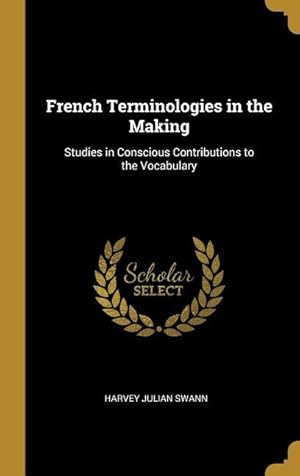 Image du vendeur pour French Terminologies in the Making: Studies in Conscious Contributions to the Vocabulary mis en vente par moluna