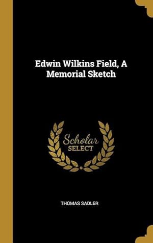 Bild des Verkufers fr Edwin Wilkins Field, A Memorial Sketch zum Verkauf von moluna