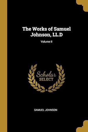 Bild des Verkufers fr The Works of Samuel Johnson, LL.D Volume II zum Verkauf von moluna