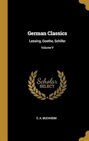 Bild des Verkufers fr German Classics: Lessing, Goethe, Schiller Volume V zum Verkauf von moluna