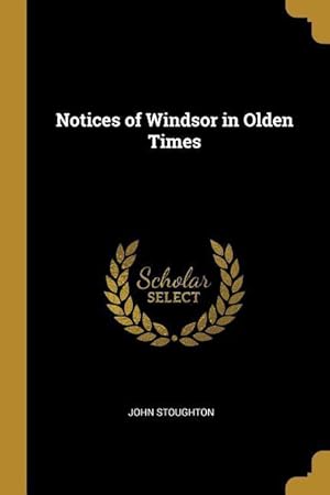 Bild des Verkufers fr Notices of Windsor in Olden Times zum Verkauf von moluna