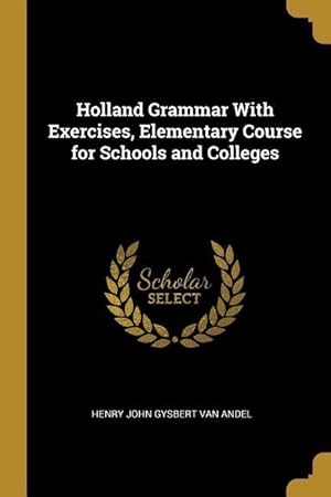 Seller image for Holland Grammar With Exercises, Elementary Course for Schools and Colleges for sale by moluna