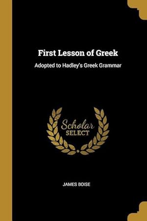 Bild des Verkufers fr First Lesson of Greek: Adopted to Hadley\ s Greek Grammar zum Verkauf von moluna