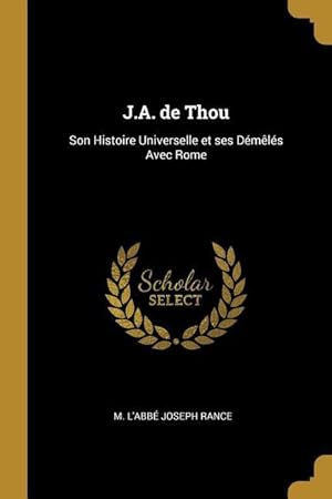 Seller image for J.A. de Thou: Son Histoire Universelle et ses Dmls Avec Rome for sale by moluna