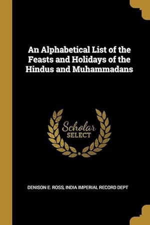 Seller image for An Alphabetical List of the Feasts and Holidays of the Hindus and Muhammadans for sale by moluna
