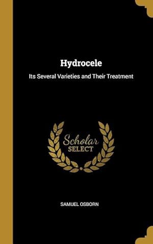 Image du vendeur pour Hydrocele: Its Several Varieties and Their Treatment mis en vente par moluna