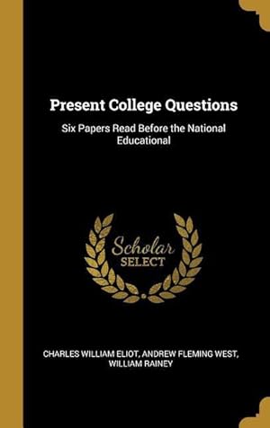 Bild des Verkufers fr Present College Questions: Six Papers Read Before the National Educational zum Verkauf von moluna
