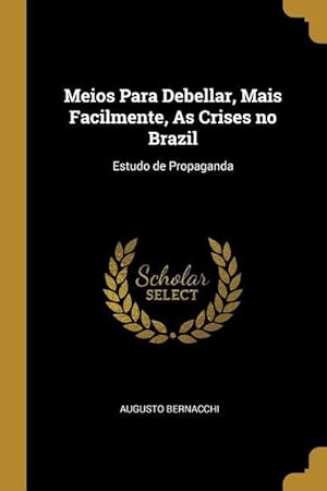 Imagen del vendedor de Meios Para Debellar, Mais Facilmente, As Crises no Brazil: Estudo de Propaganda a la venta por moluna