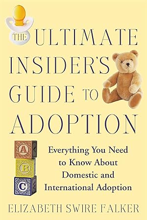 Bild des Verkufers fr The Ultimate Insider\ s Guide to Adoption: Everything You Need to Know about Domestic and International Adoption zum Verkauf von moluna