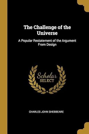 Image du vendeur pour The Challenge of the Universe: A Popular Restatement of the Argument From Design mis en vente par moluna