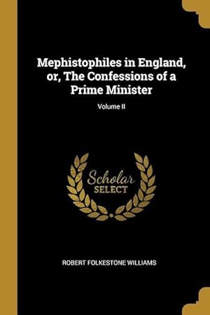 Bild des Verkufers fr Mephistophiles in England, or, The Confessions of a Prime Minister Volume II zum Verkauf von moluna