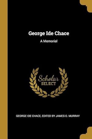 Imagen del vendedor de George Ide Chace: A Memorial a la venta por moluna