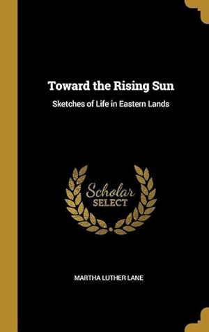 Bild des Verkufers fr Toward the Rising Sun: Sketches of Life in Eastern Lands zum Verkauf von moluna