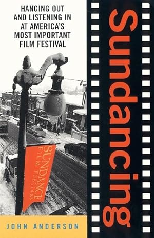 Seller image for Sundancing: Hanging Out and Listening in at America\ s Most Important Film Festival for sale by moluna